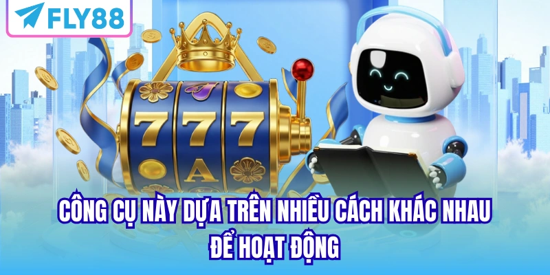 Công cụ này dựa trên nhiều cách khác nhau để hoạt động