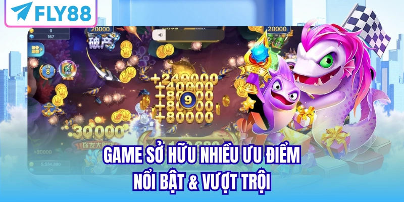 Game sở hữu nhiều ưu điểm nổi bật & vượt trội