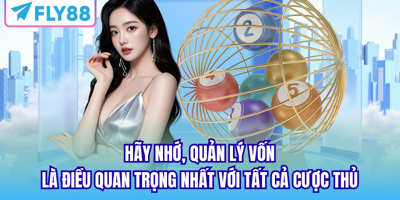 Hãy nhớ, quản lý vốn là điều quan trọng nhất với tất cả cược thủ